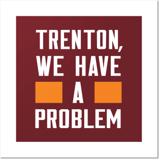 TRENTON, WE HAVE A PROBLEM Posters and Art